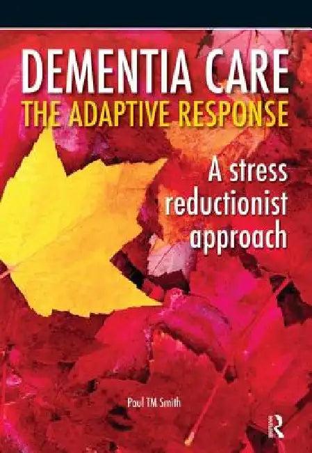 Dementia Care - The Adaptive Response (English, Paul Smith)