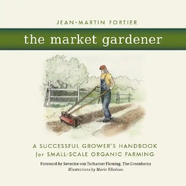 The Market Gardener (English, Jean-Martin Fortier)