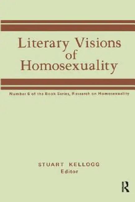 Literary Visions of Homosexuality (English, Stuart Kellogg)