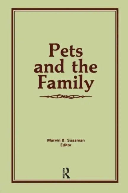 Pets and the Family (English, Marvin B. Sussman)