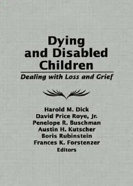 Dying and Disabled Children (English, Harold M. Dick | David Price Roye Jr | Penelope R. Buschman)