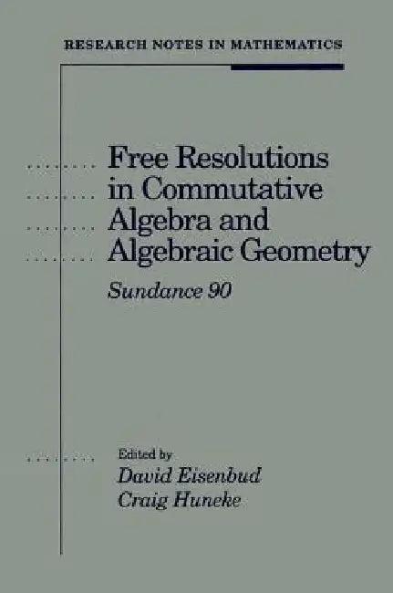 Free Resolutions in Commutative Algebra and Algebraic Geometry (English, David Eisenbud | Craig Huneke)