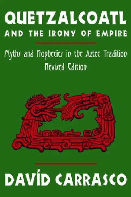 Quetzalcoatl and the Irony of Empire (English, Davíd Carrasco)