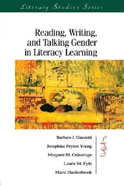 Reading, Writing, and Talking Gender in Literacy Learning (English, Barbara J. Guzzetti | Josephine Peyto Young | Margaret M. Gritsavage)