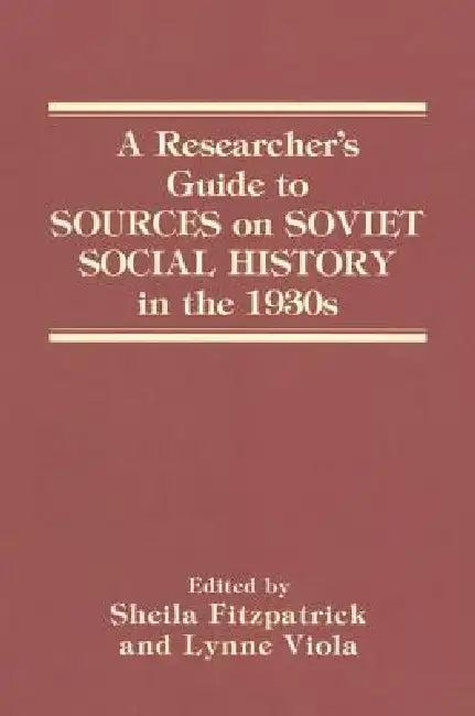 A Researcher's Guide to Sources on Soviet Social History in the 1930s (English, Sheila Fitzpatrick | Lynne Viola)
