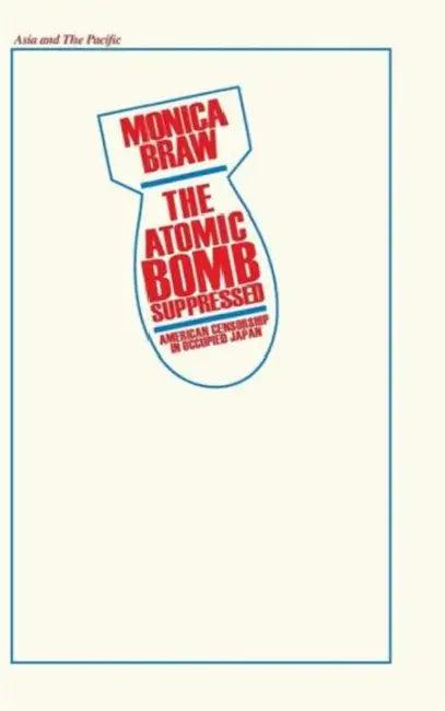 The Atomic Bomb Suppressed (English, Monica Brau)