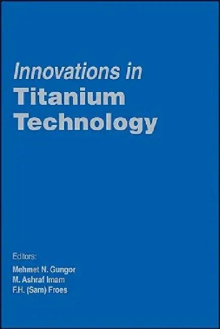 Innovations in Titanium Technology (English, Gungor | F. Froes | M. Imam)