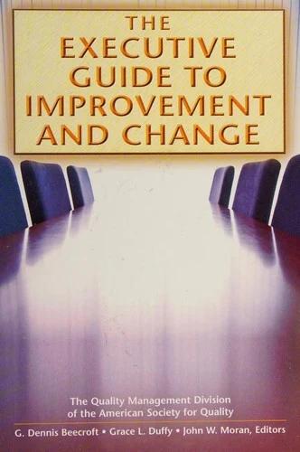 The Executive Guide to Improvement and Change (English, G. Dennis Beecroft | Grace L. Duffy)