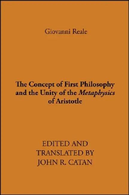 The Concept of First Philosophy and the Unity of the Metaphysics of Aristotle (English, Giovanni Reale | John R. Catan)
