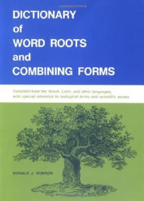 Dictionary of Word Roots and Combining Forms (English, Donald J. Borror)