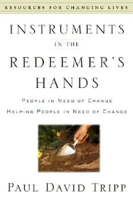 Instruments in the Redeemer's Hands (English, Paul David Tripp)