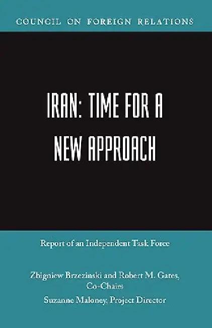 Iran: Time for a New Approach (English, Robert M. Gates | Zbigniew Brzezinski | Suzanne Maloney)