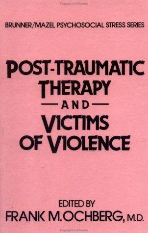 Post-Traumatic Therapy and Victims of Violence (English, Frank Ochberg)