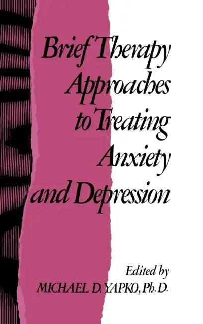 Brief Therapy Approaches to Treating Anxiety and Depression (English, Michael D. Yapko)