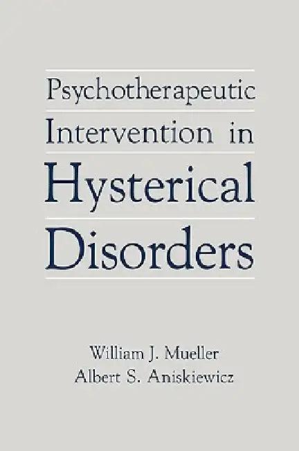 Psychotherapeutic Intervention in Hysterical Disorders (English, William J. Mueller | Albert S. Aniskiewicz)