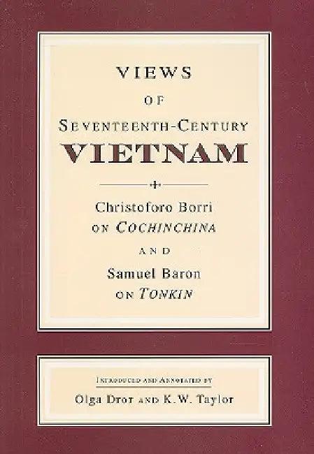 Views of Seventeenth-Century Vietnam (English, Samuel Baron | Christoforo Borri | Olga Dror)