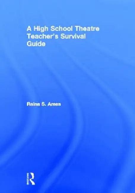 The High School Theatre Teacher's Survival Guide (English, Raina S. Ames)