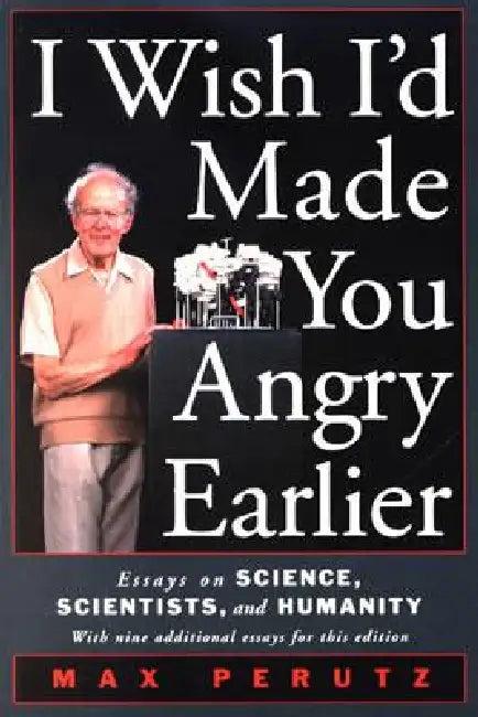 I Wish I'd Made You Angry Earlier (English, Max F. Perutz)