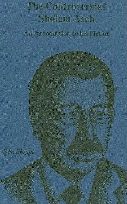 Controversial Sholem Asch (English, Ben Siegel | Mary Alice Brennan)