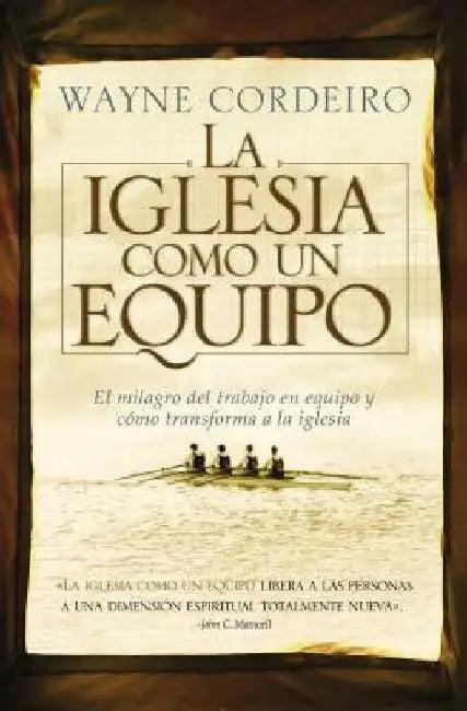 La Iglesia Como Un Equipo = Doing Church as a Team = Doing Church as a Team (English, Wayne Cordeiro)