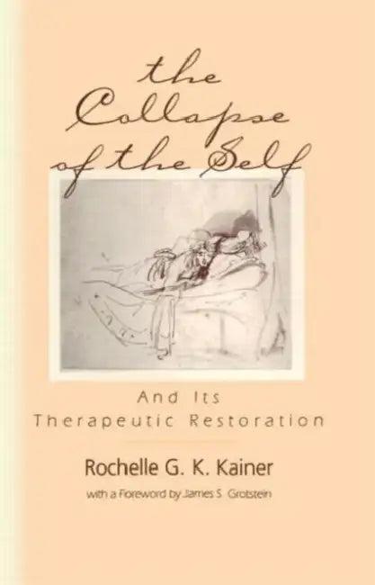 The Collapse of the Self and Its Therapeutic Restoration (English, Rochelle G. K. Kainer)