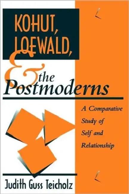 Kohut, Loewald and the Postmoderns (English, Judith G. Teicholz)