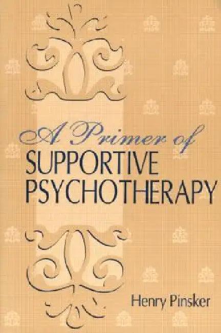 A Primer of Supportive Psychotherapy (English, Henry Pinsker)