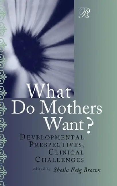 What Do Mothers Want? (English, Sheila F. Brown)