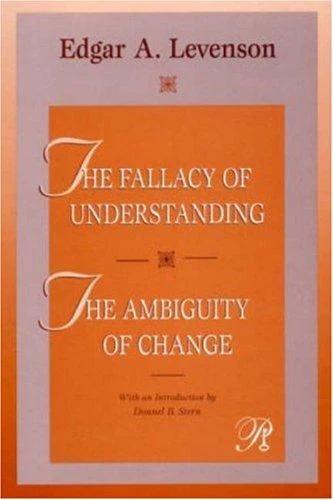 The Fallacy of Understanding & the Ambiguity of Change (English, Edgar A. Levenson)