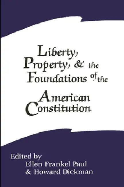 Liberty, Property, and the Foundations of the American Constitution (English, Ellen Frankel Paul | Howard Dickman)