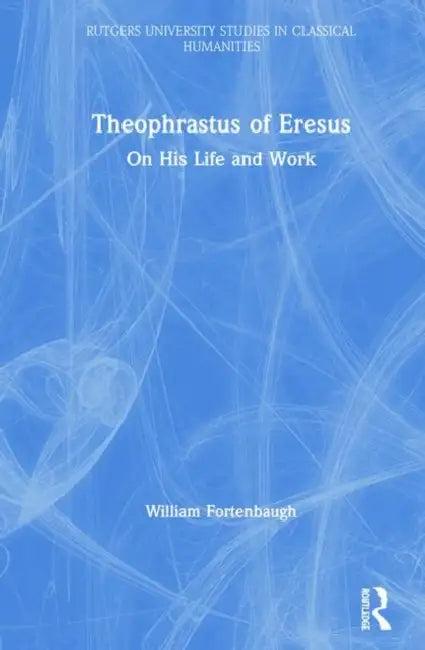 Theophrastus of Eresus (English, William Fortenbaugh)