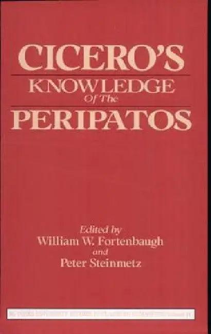 Cicero's Knowledge of the Peripatos (English, William W. Fortenbaugh | Peter Steinmetz)