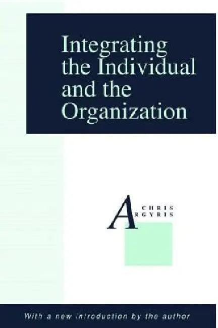 Integrating the Individual and the Organization (English, Chris Argyris)