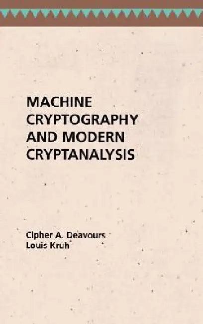 Machine Cryptography and Modern Cryptanalysis (English, Cipher a. Deavours | Louis Kruh)