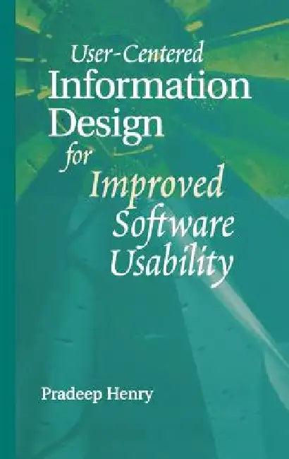 User Centered Information Design for Improved Software Usability (English, Pradeep Henry)