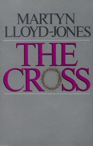 The Cross (English, Martyn Lloyd-Jones | Christopher Catherwood | Eric J. Alexander)