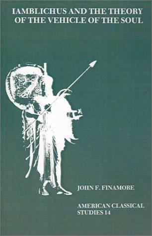 Iamblichus and the Theory of the Vehicle of the Soul (English, John F. Finamore)