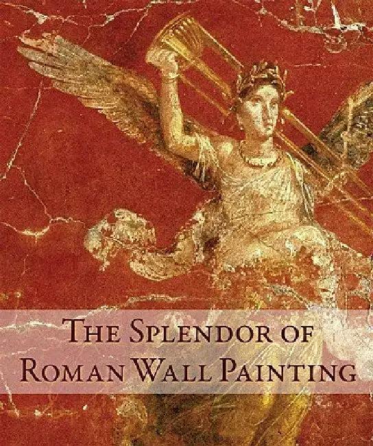 The Splendor of Roman Wall Painting (English, Umberto Pappalardo)