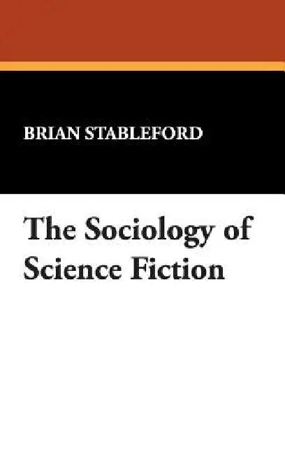 The Sociology of Science Fiction (English, Brian Stableford)