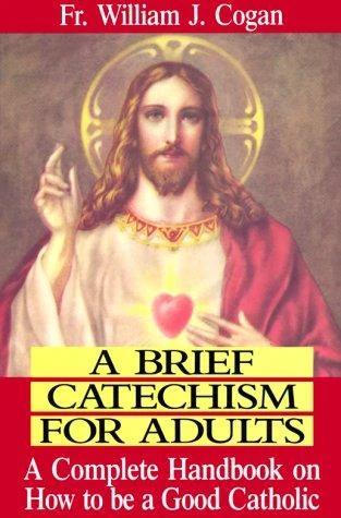 A Brief Catechism for Adults (English, William J. Cogan)