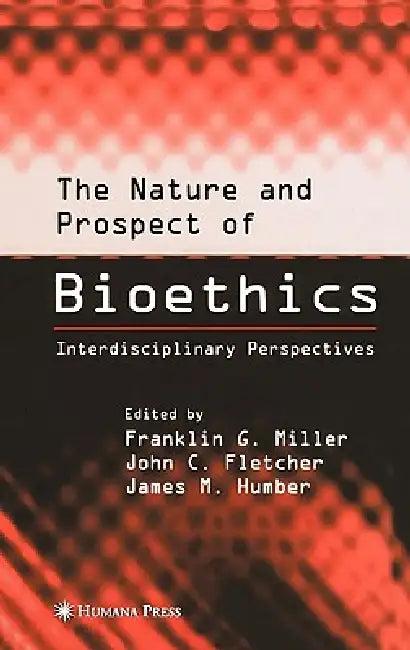 The Nature and Prospect of Bioethics (English, Franklin G. Miller | John C. Fletcher | James M. Humber)