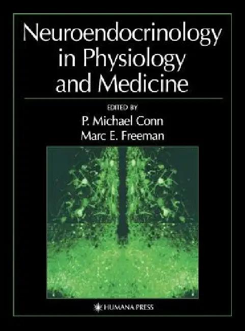 Neuroendocrinology in Physiology and Medicine (English, P. Michael Conn | Marc E. Freeman)