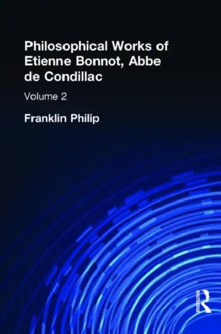 Philosophical Works of Etienne Bonnot, Abbe De Condillac (English, Franklin Phillip)