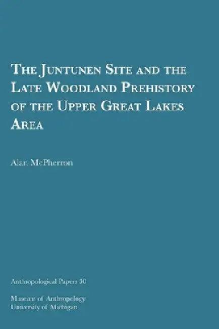 The Juntunen Site and the Late Woodland Prehistory of the Upper Great Lakes Area (English, Alan McPherron)