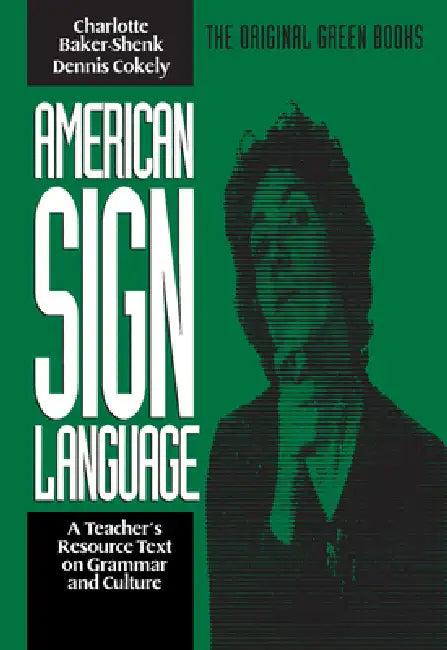 American Sign Language Green Books, a Teacher's Resource Text on Grammar and Culture (English, Charlotte Baker-Shenk | Dennis Cokely)