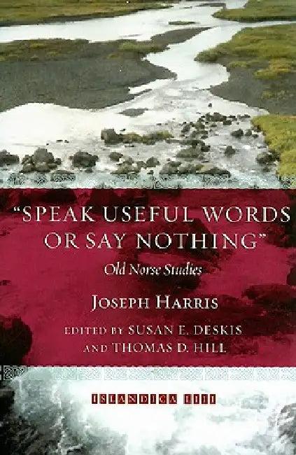 Speak Useful Words or Say Nothing (English, Joseph Harris | Susan E. Deskis | Jr. Hill Thomas E.)