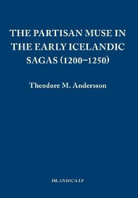The Partisan Muse in the Early Icelandic Sagas (1200-1250) (English, Theodore M. Andersson)