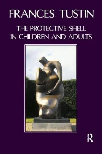 The Protective Shell in Children and Adults (English, Frances Tustin)