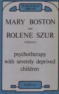 Psychotherapy with Severely Deprived Children (English, Mary Boston | Rolene Szur)
