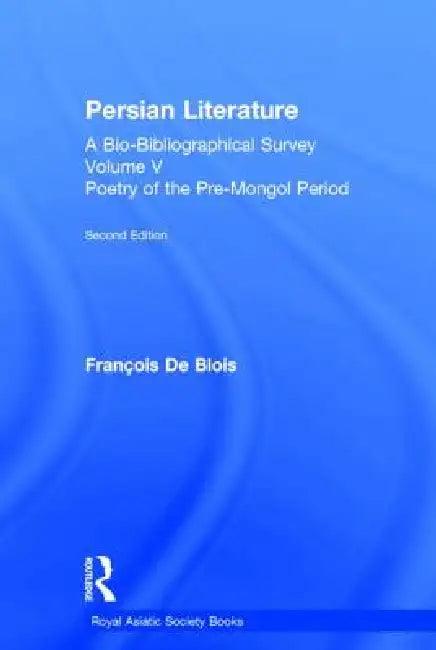 Persian Literature - A Bio-Bibliographical Survey (English, Francois De Blois)